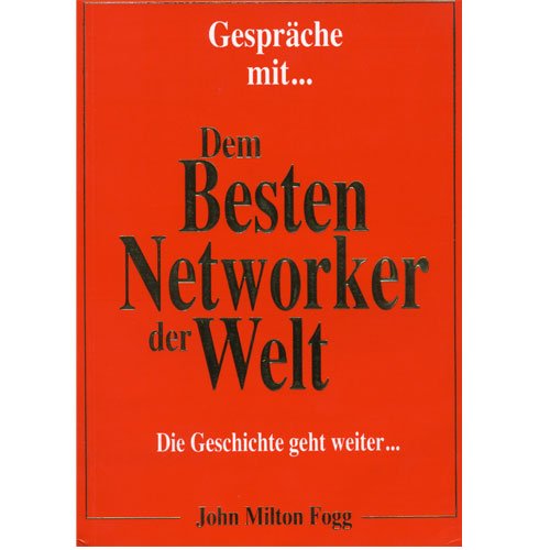 Gespräche mit dem besten Networker der Welt - John Milton Fogg