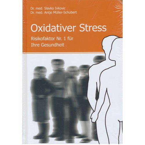 Oxidativer Stress - Dr. med. Slavko Ivolvic, Dr. med. Antje Müller-Schubert